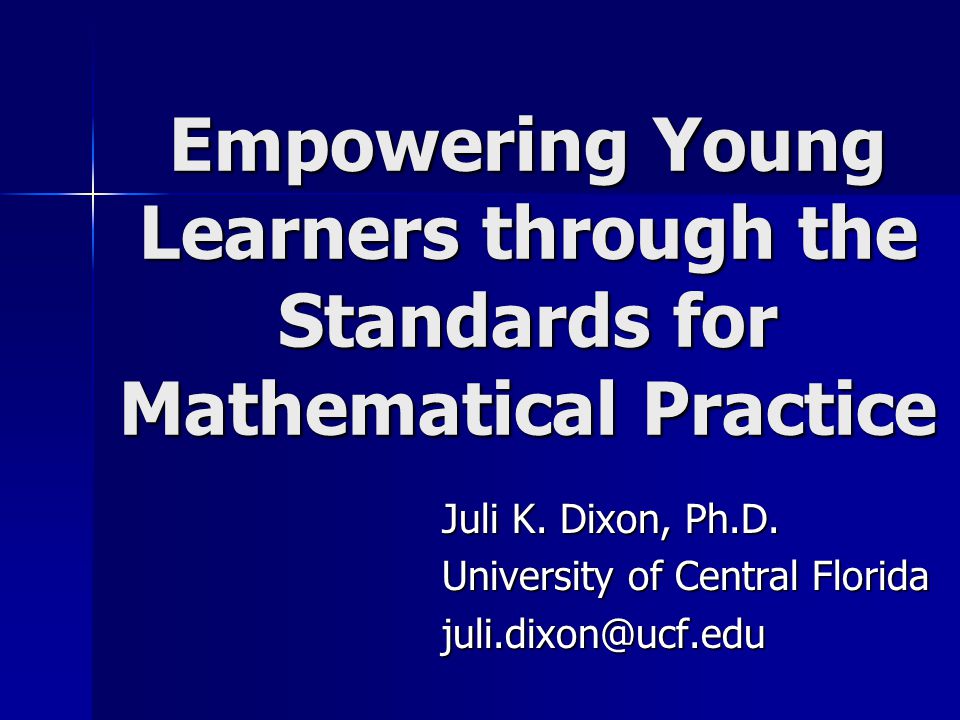Empowering Young Learners through the Standards for Mathematical Practice Juli K.