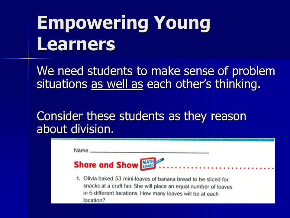 We need students to make sense of problem situations as well as each other’s thinking.