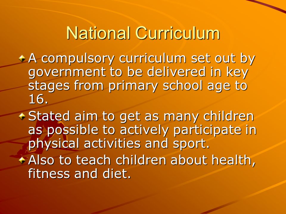 National Curriculum A compulsory curriculum set out by government to be delivered in key stages from primary school age to 16.