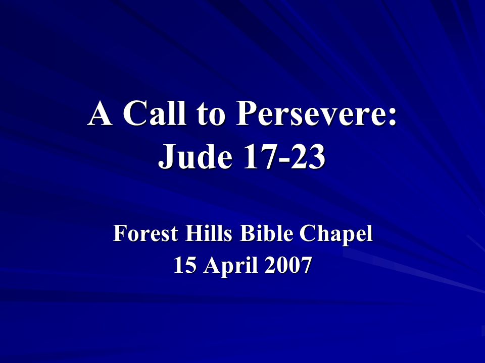 A Call to Persevere: Jude Forest Hills Bible Chapel 15 April 2007