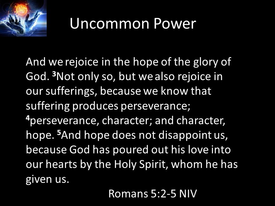 Uncommon Power And we rejoice in the hope of the glory of God.