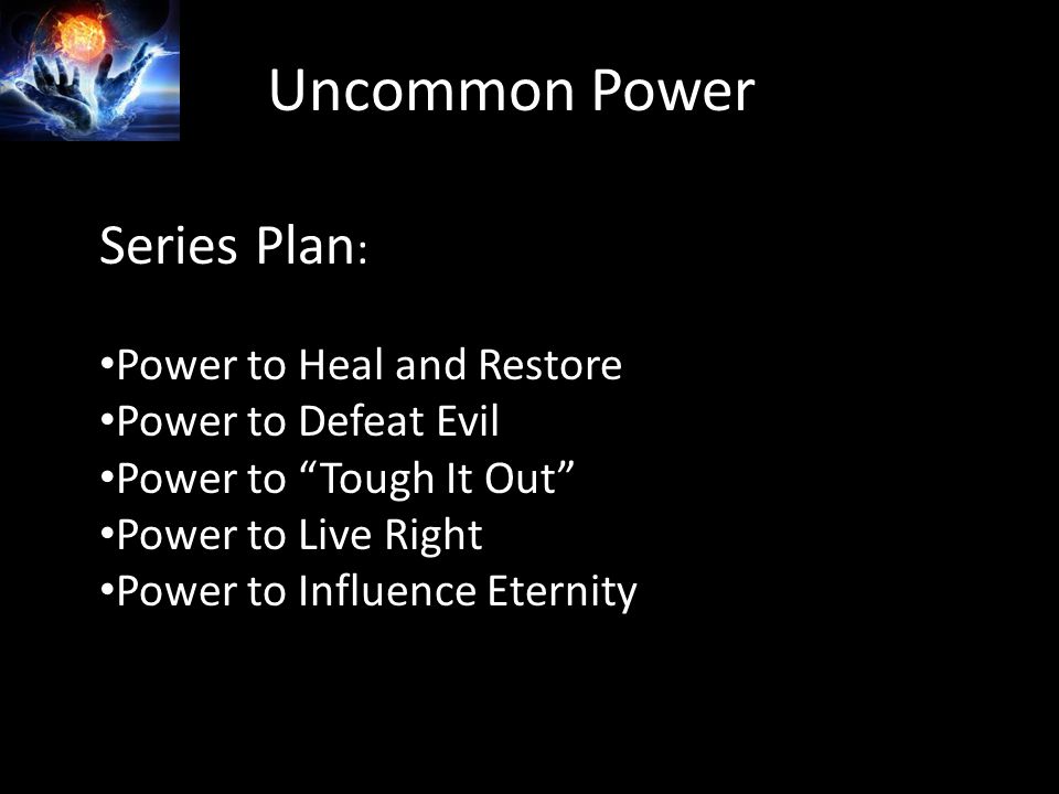 Uncommon Power Series Plan : Power to Heal and Restore Power to Defeat Evil Power to Tough It Out Power to Live Right Power to Influence Eternity