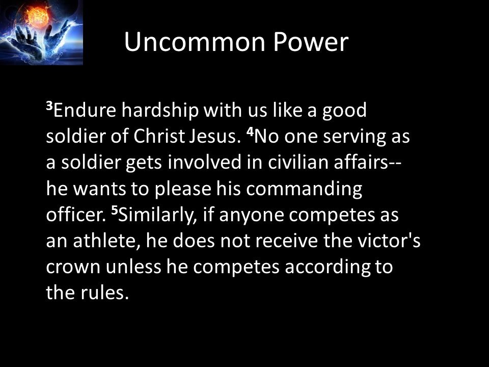 Uncommon Power 3 Endure hardship with us like a good soldier of Christ Jesus.