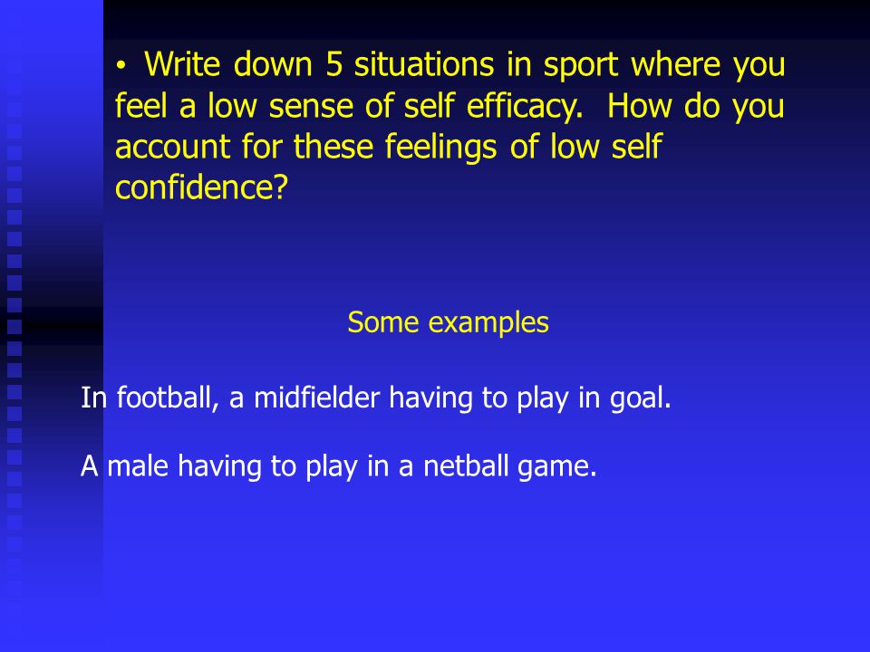 Write down 5 situations in sport where you feel a low sense of self efficacy.