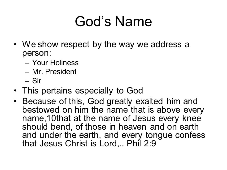 God’s Name We show respect by the way we address a person: –Your Holiness –Mr.