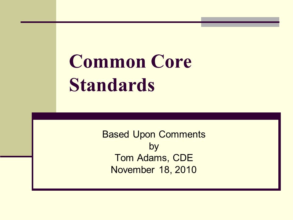 Common Core Standards Based Upon Comments by Tom Adams, CDE November 18, 2010