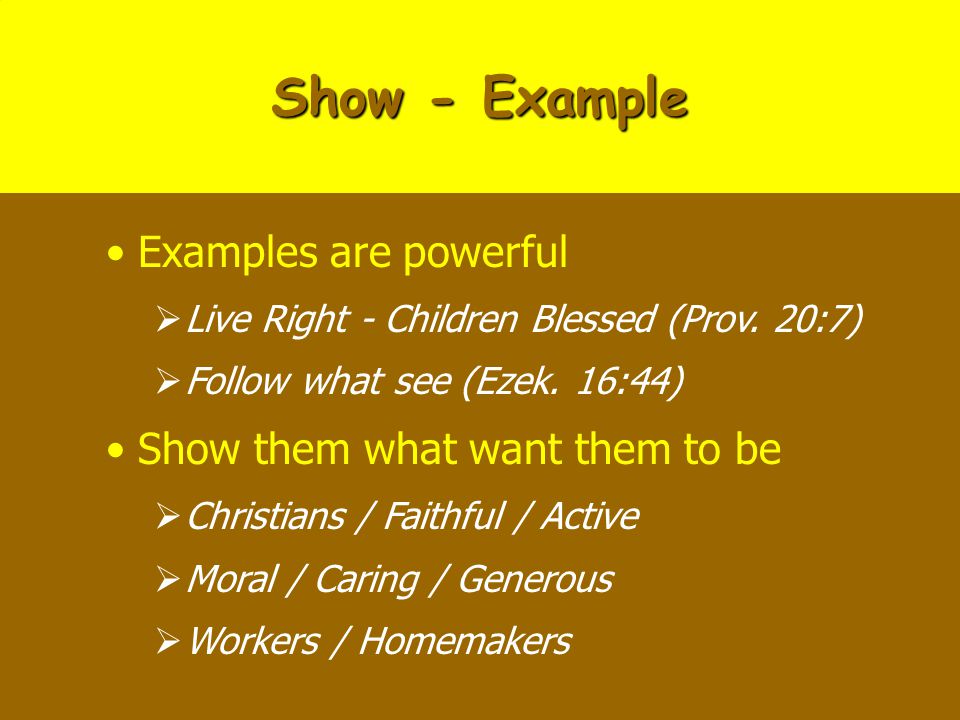 Show - Example Examples are powerful  Live Right - Children Blessed (Prov.