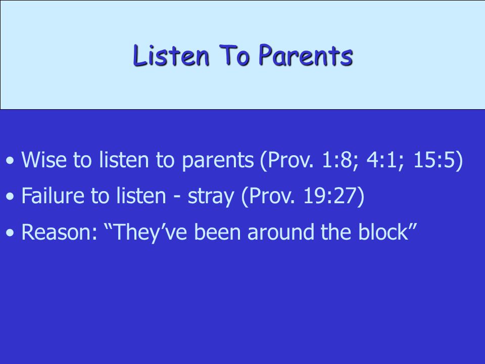 Listen To Parents Wise to listen to parents (Prov.