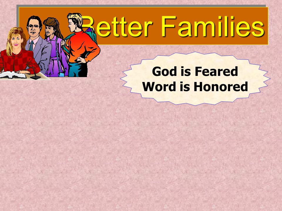 Better Families Better Families God is Feared Word is Honored