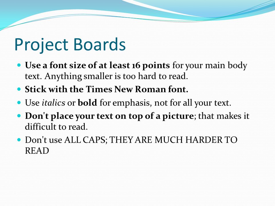 Project Boards Use a font size of at least 16 points for your main body text.