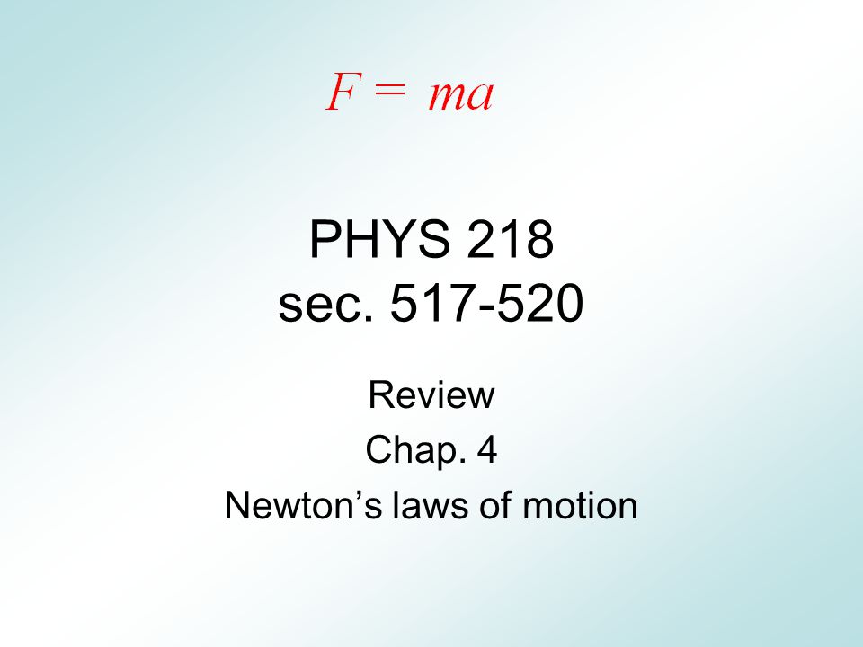 PHYS 218 sec Review Chap. 4 Newton’s laws of motion
