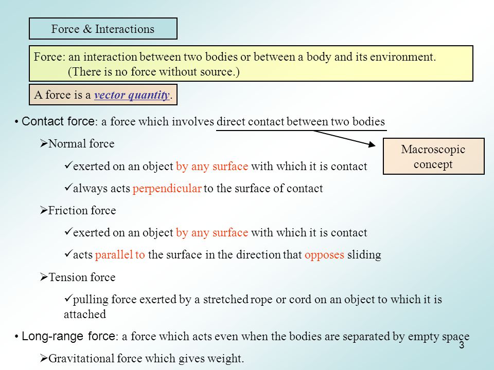 3 Force & Interactions Force: an interaction between two bodies or between a body and its environment.