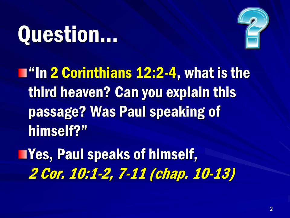 2 Question… In 2 Corinthians 12:2-4, what is the third heaven.