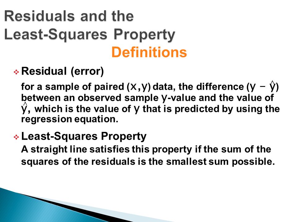Definitions  Residual (error) for a sample of paired ( x,y ) data, the difference ( y - y ) between an observed sample y -value and the value of y, which is the value of y that is predicted by using the regression equation.