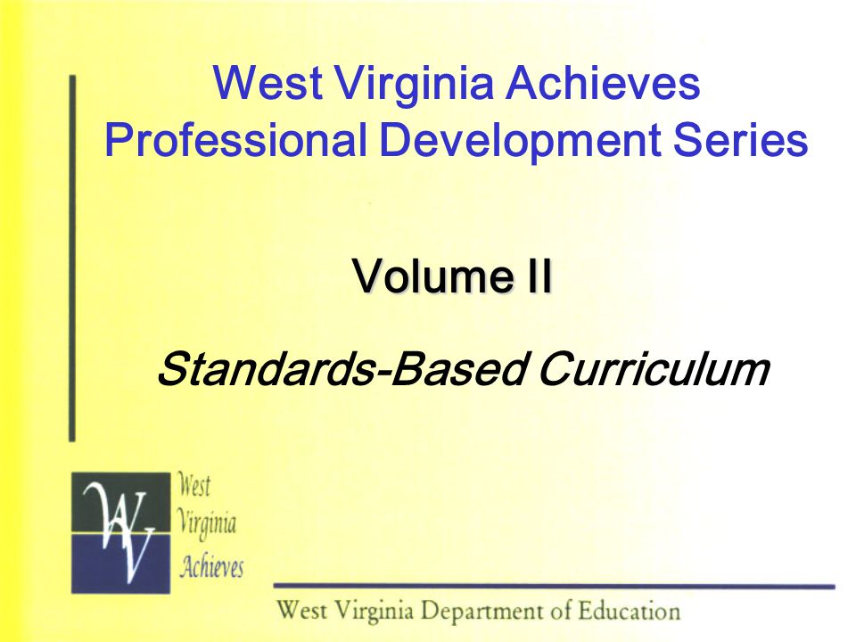 West Virginia Achieves Professional Development Series Volume II Standards-Based Curriculum