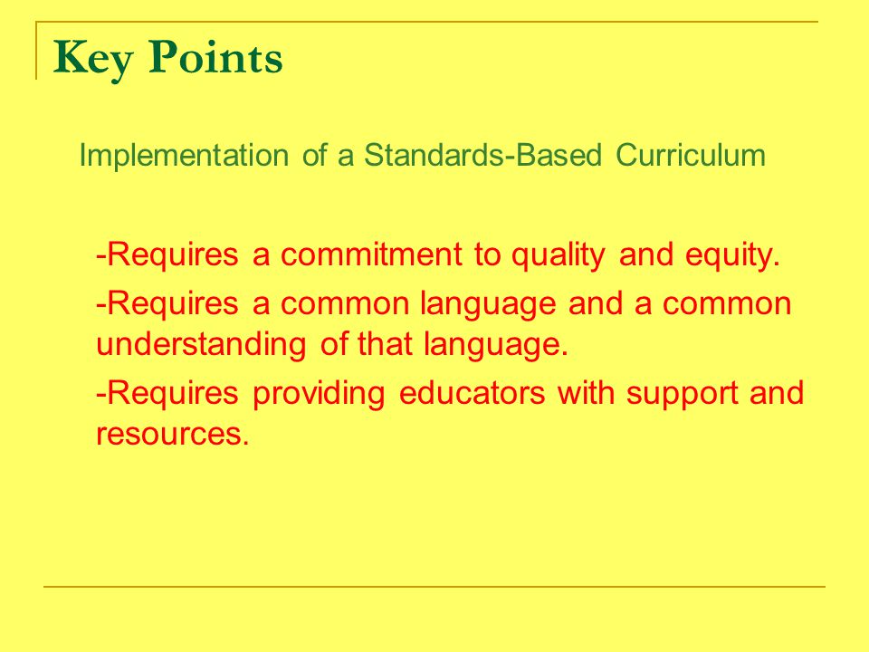Key Points Implementation of a Standards-Based Curriculum -Requires a commitment to quality and equity.