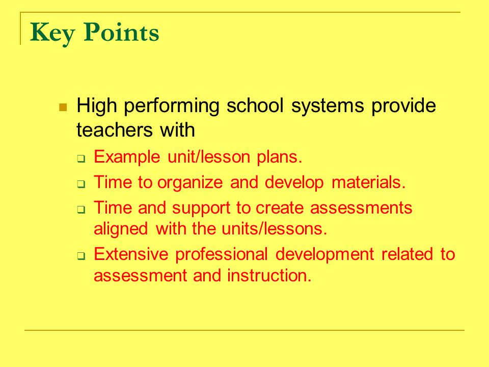 Key Points High performing school systems provide teachers with  Example unit/lesson plans.