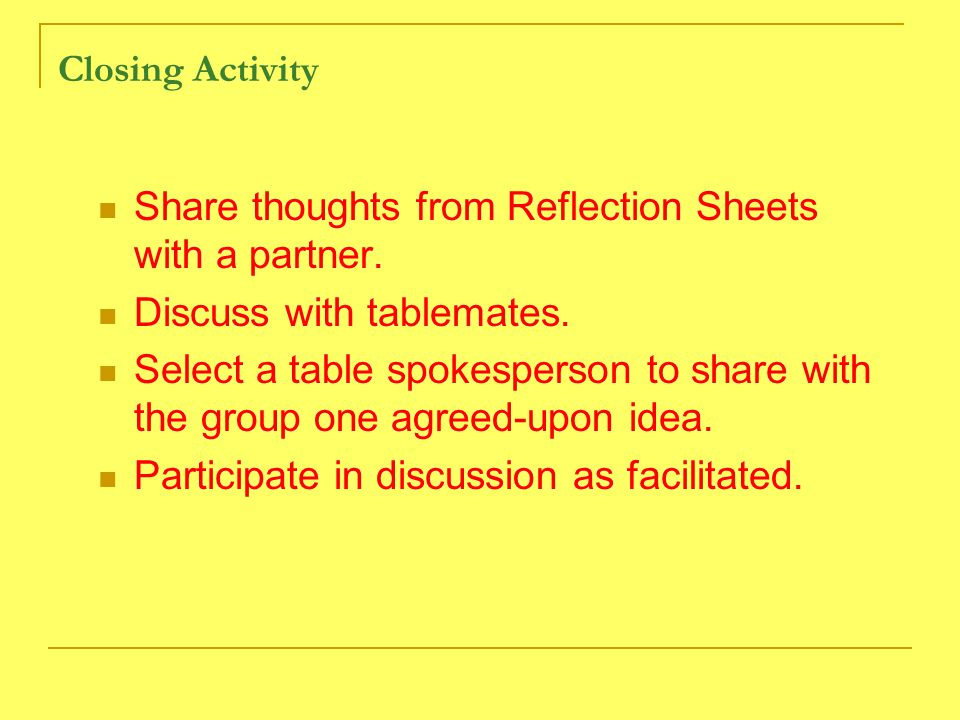 Closing Activity Share thoughts from Reflection Sheets with a partner.