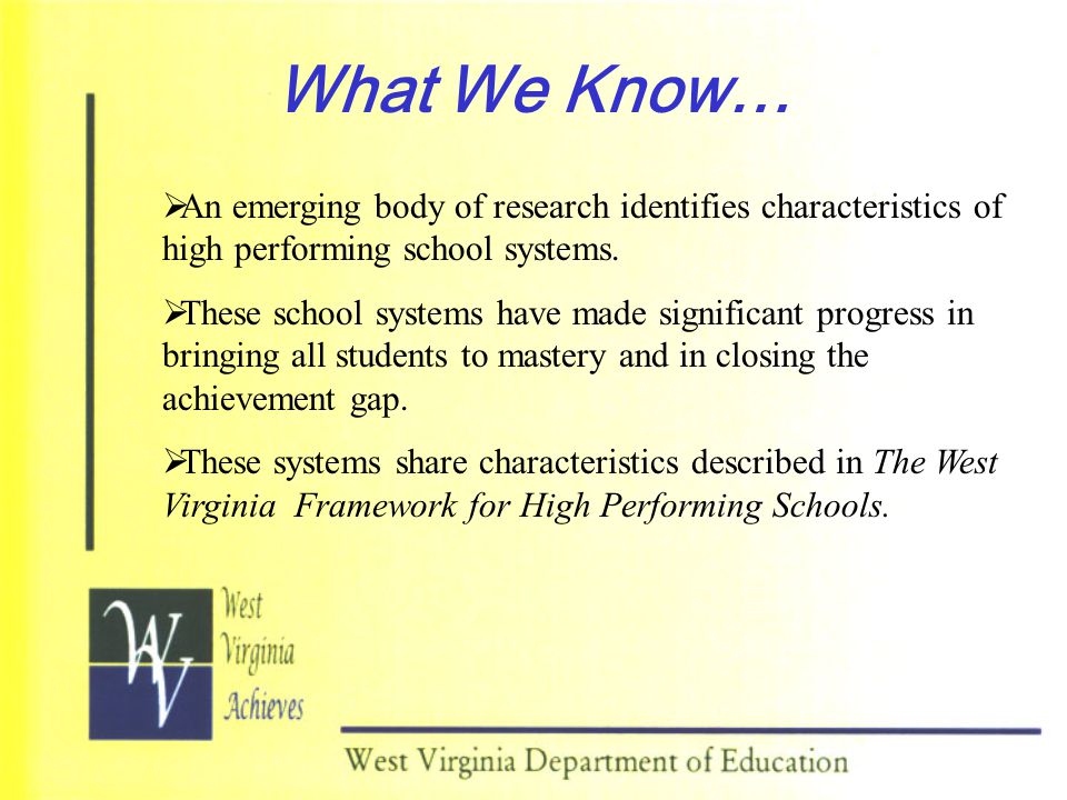 What We Know…  An emerging body of research identifies characteristics of high performing school systems.