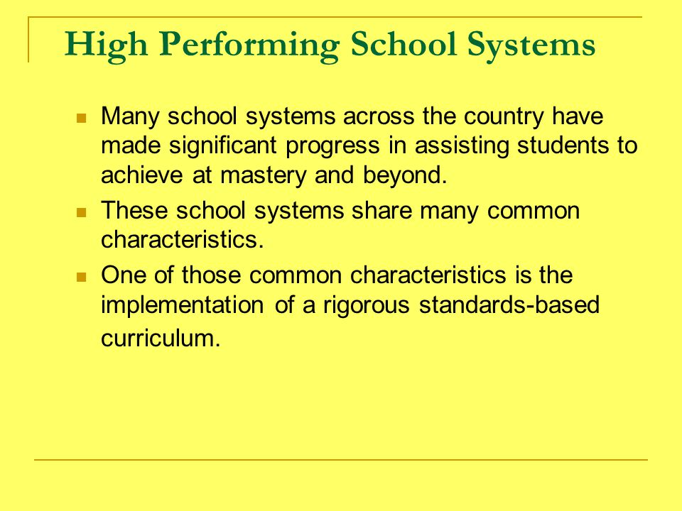 High Performing School Systems Many school systems across the country have made significant progress in assisting students to achieve at mastery and beyond.