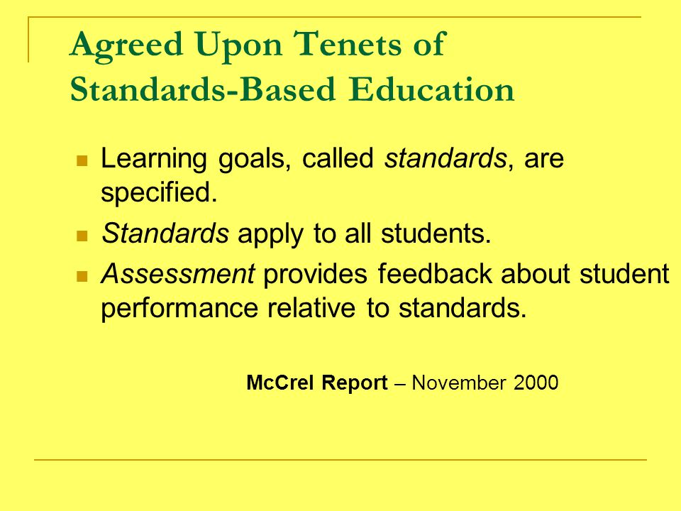 Agreed Upon Tenets of Standards-Based Education Learning goals, called standards, are specified.