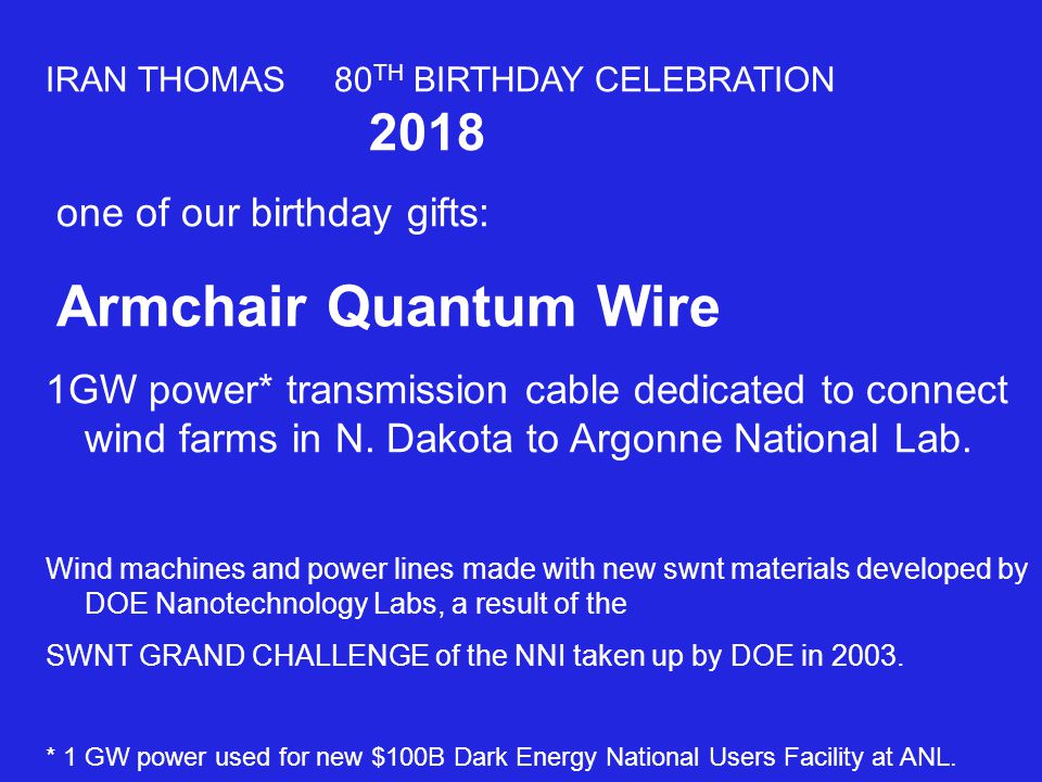 IRAN THOMAS 80 TH BIRTHDAY CELEBRATION 2018 one of our birthday gifts: Armchair Quantum Wire 1GW power* transmission cable dedicated to connect wind farms in N.