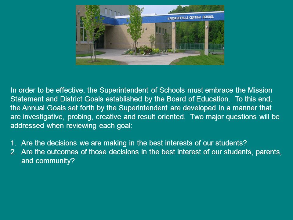 In order to be effective, the Superintendent of Schools must embrace the Mission Statement and District Goals established by the Board of Education.