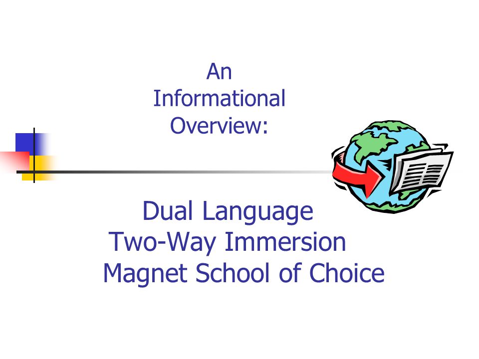 An Informational Overview: Dual Language Two-Way Immersion Magnet School of Choice