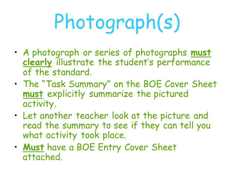 Photograph(s) A photograph or series of photographs must clearly illustrate the student’s performance of the standard.
