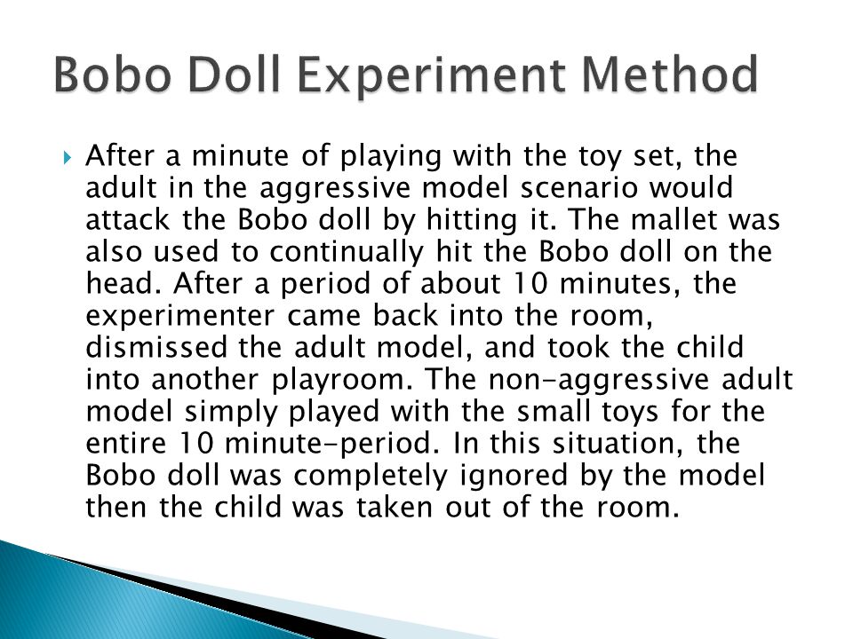  After a minute of playing with the toy set, the adult in the aggressive model scenario would attack the Bobo doll by hitting it.