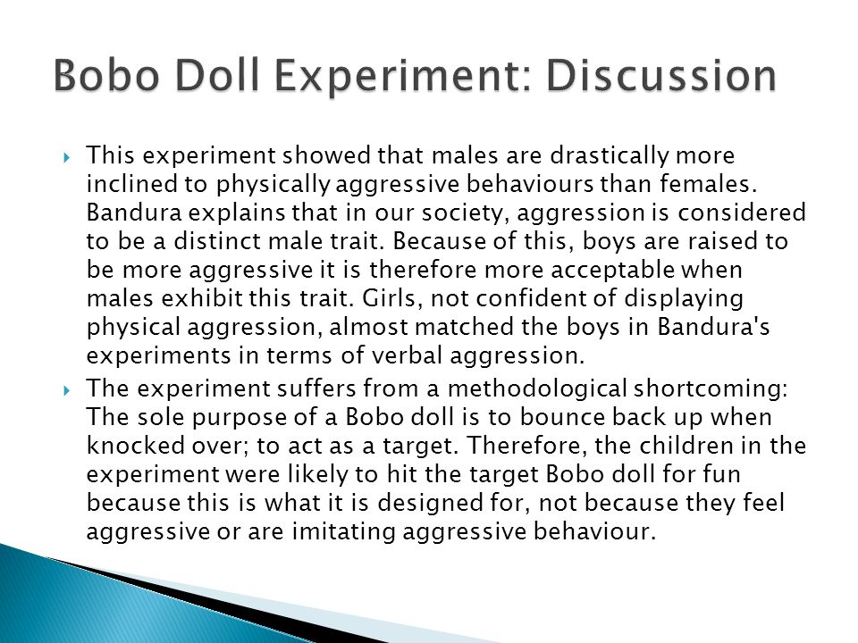  This experiment showed that males are drastically more inclined to physically aggressive behaviours than females.