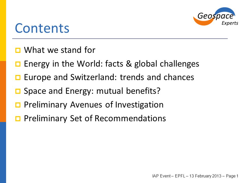 Contents  What we stand for  Energy in the World: facts & global challenges  Europe and Switzerland: trends and chances  Space and Energy: mutual benefits.