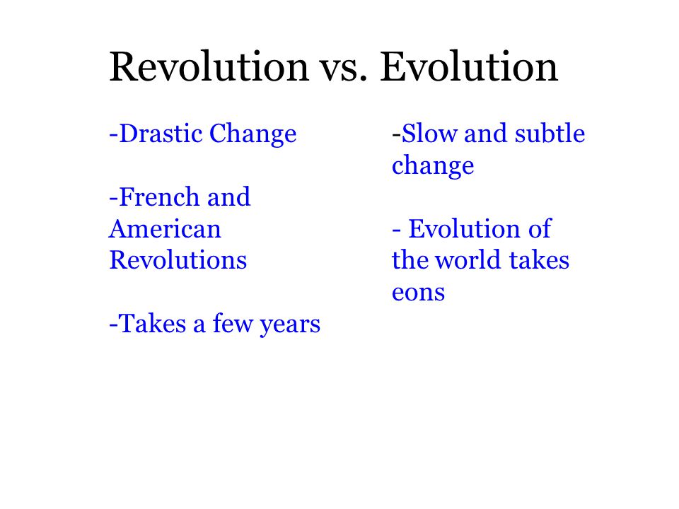 The Industrial Revolution. Revolution vs. Evolution -Drastic Change -French  and American Revolutions -Takes a few years -Slow and subtle change -  Evolution. - ppt download