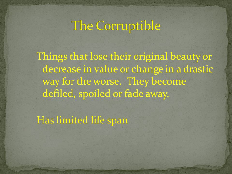 Things that lose their original beauty or decrease in value or change in a drastic way for the worse.