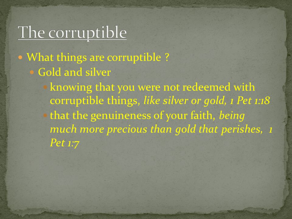 What things are corruptible .