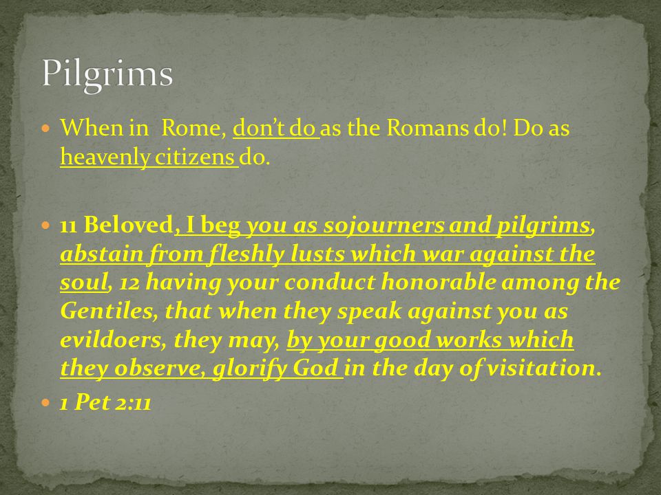 When in Rome, don’t do as the Romans do. Do as heavenly citizens do.