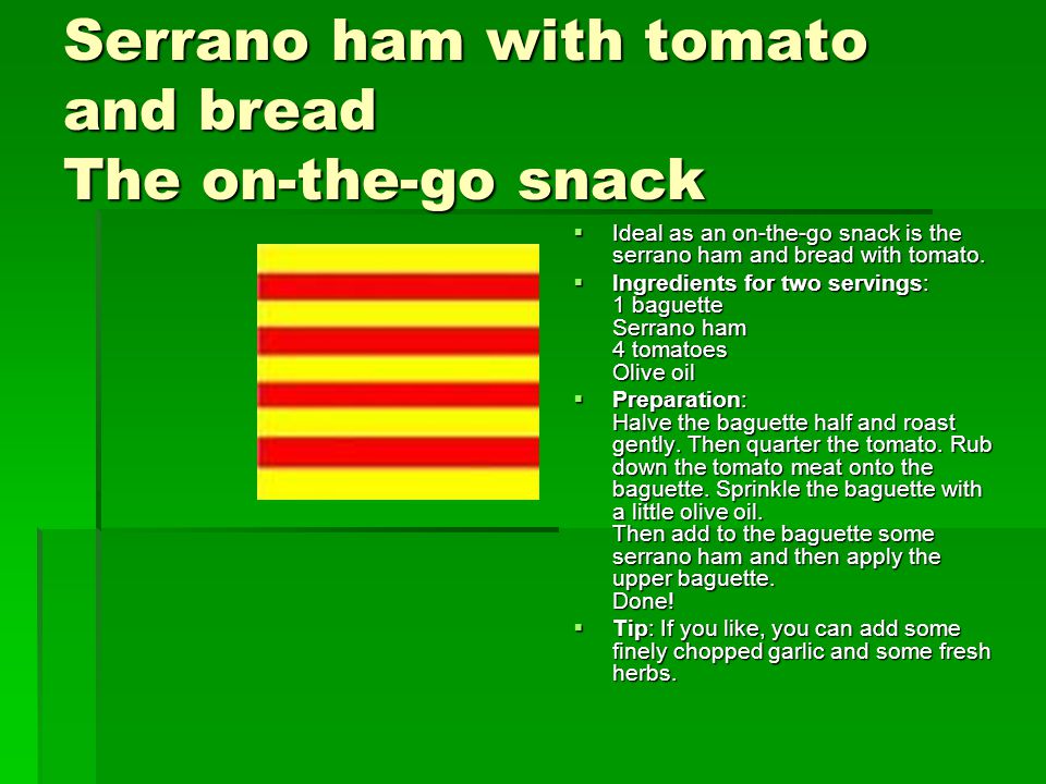 Serrano ham with tomato and bread The on-the-go snack  Ideal as an on-the-go snack is the serrano ham and bread with tomato.