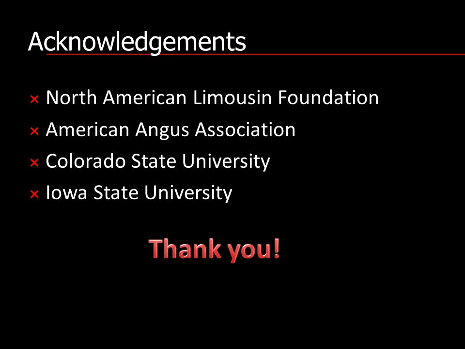 Acknowledgements  North American Limousin Foundation  American Angus Association  Colorado State University  Iowa State University