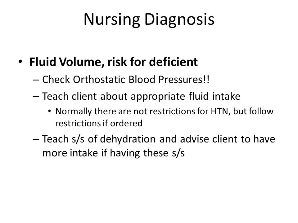 Nursing Diagnosis Fluid Volume, risk for deficient – Check Orthostatic Blood Pressures!.