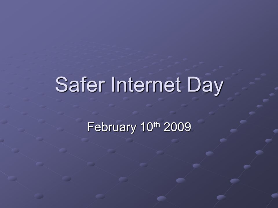 Safer Internet Day February 10 th 2009