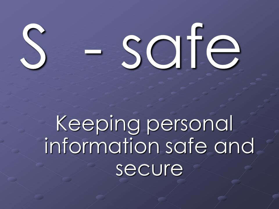 S - safe Keeping personal information safe and secure