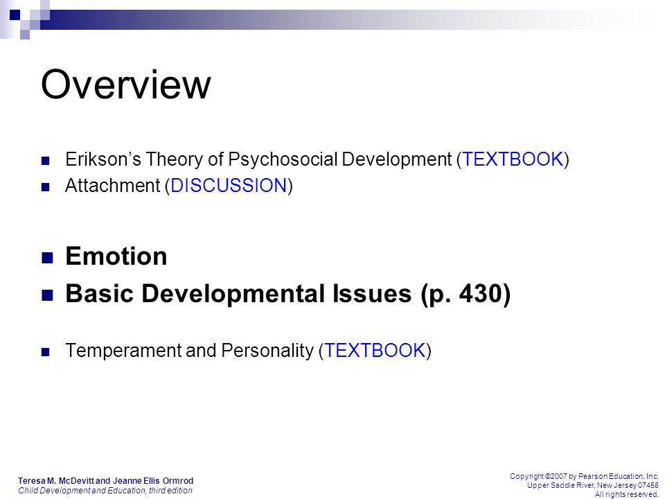 Overview Erikson’s Theory of Psychosocial Development (TEXTBOOK) Attachment (DISCUSSION) Emotion Basic Developmental Issues (p.