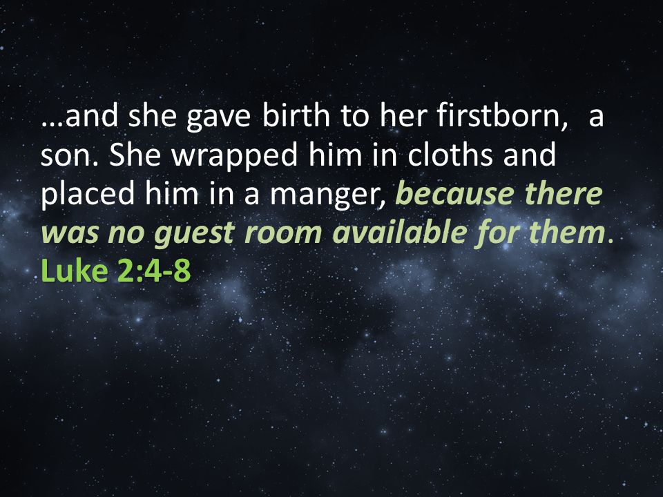 Luke 2:4-8 …and she gave birth to her firstborn, a son.