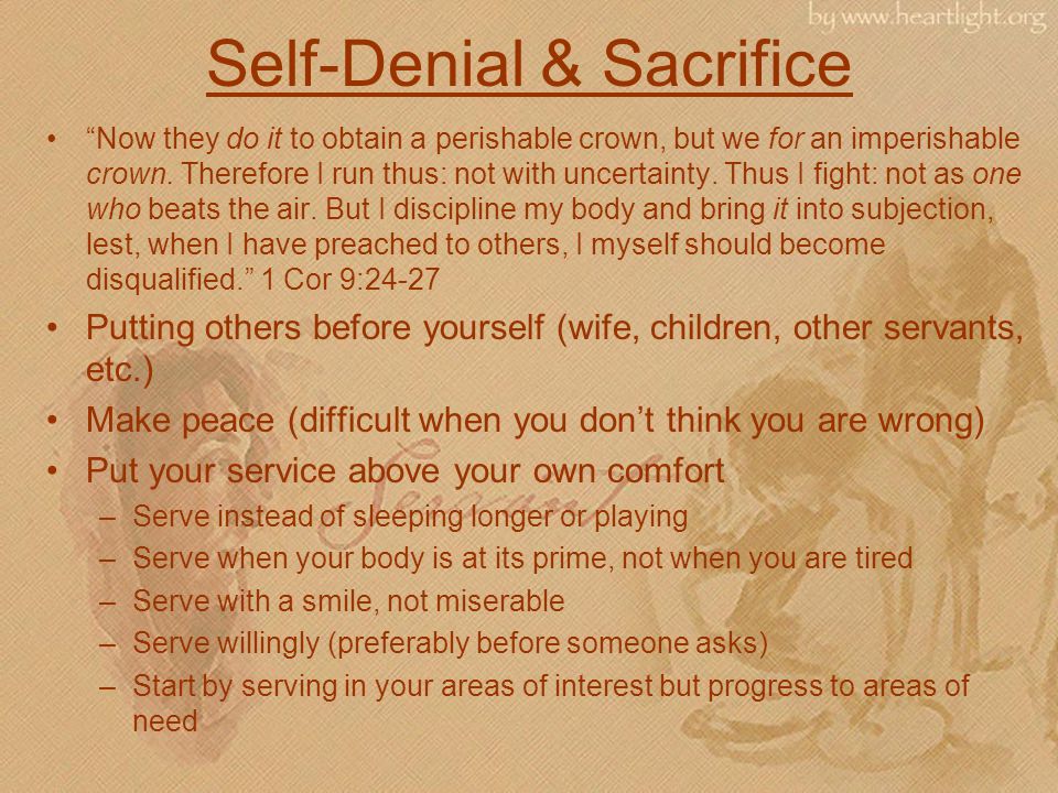 Self-Denial & Sacrifice Now they do it to obtain a perishable crown, but we for an imperishable crown.