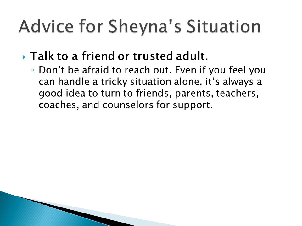  Talk to a friend or trusted adult. ◦ Don’t be afraid to reach out.