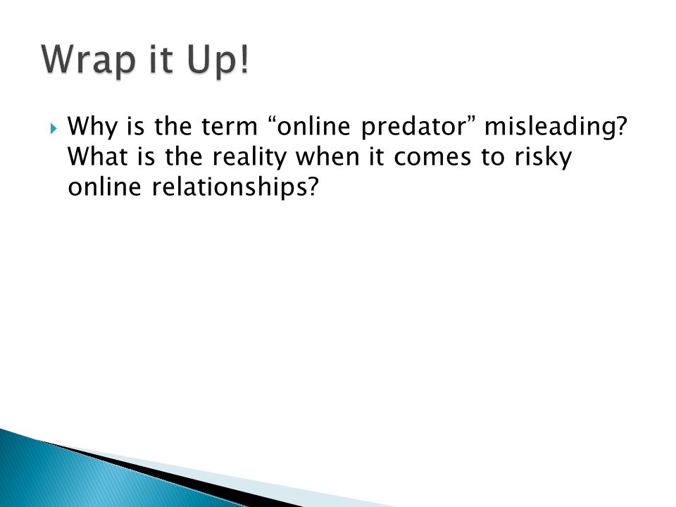  Why is the term online predator misleading.