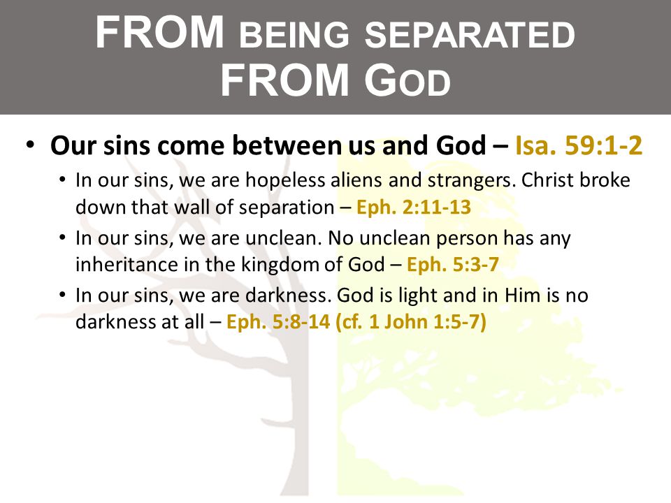 FROM BEING SEPARATED FROM G OD Our sins come between us and God – Isa.