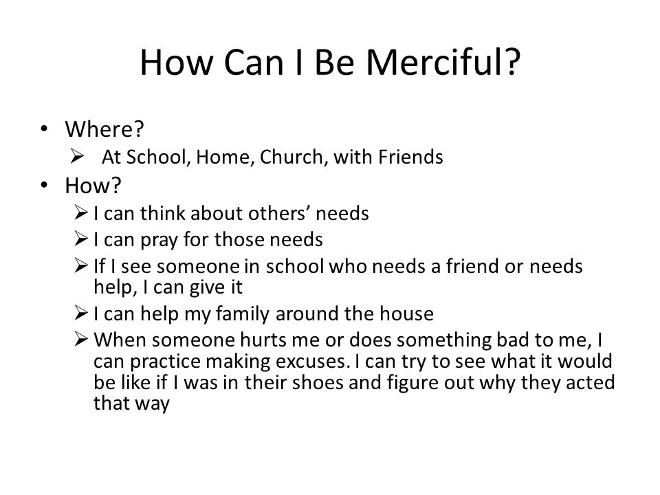 How Can I Be Merciful. Where.  At School, Home, Church, with Friends How.