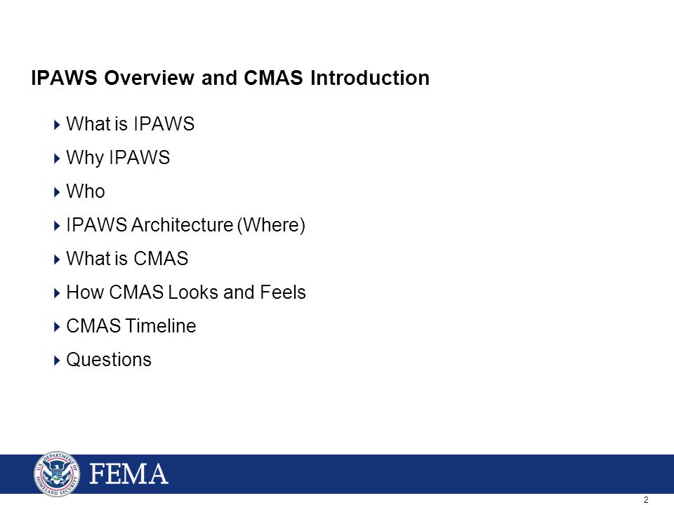 2 IPAWS Overview and CMAS Introduction  What is IPAWS  Why IPAWS  Who  IPAWS Architecture (Where)  What is CMAS  How CMAS Looks and Feels  CMAS Timeline  Questions