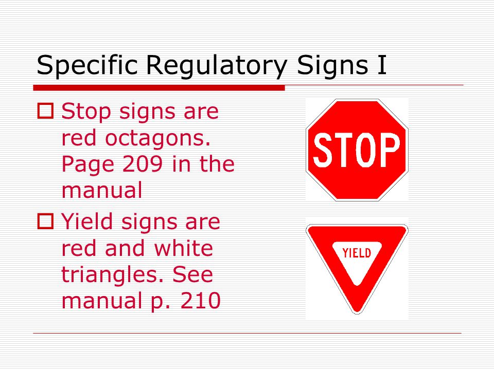 Specific Regulatory Signs I  Stop signs are red octagons.